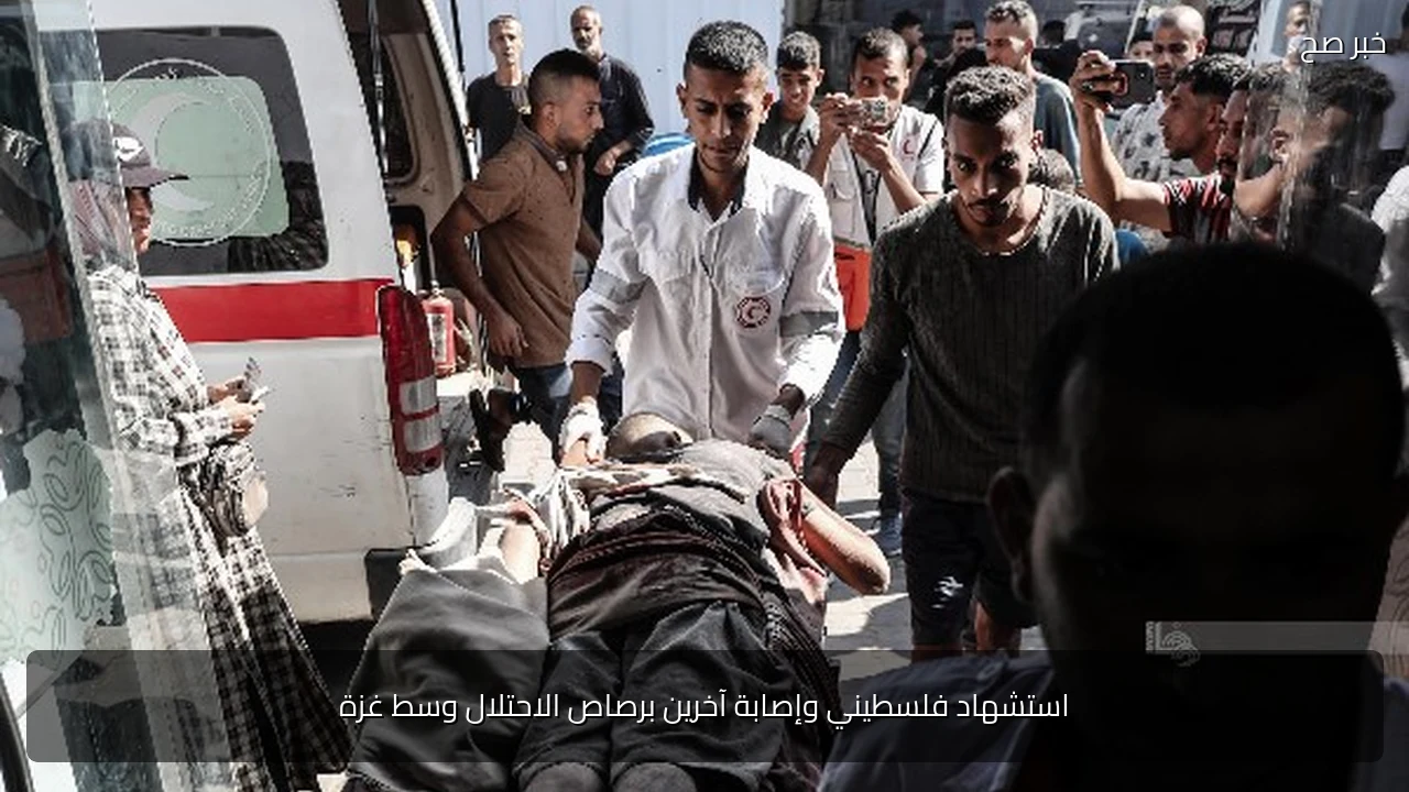 استشهاد فلسطيني وإصابة آخرين برصاص الاحتلال وسط غزة