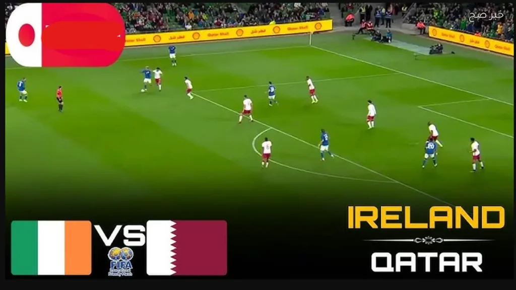 قنــوات مفتوحة تنقل مباراة أيرلندا ضد قطر ireland vs qatar الودية